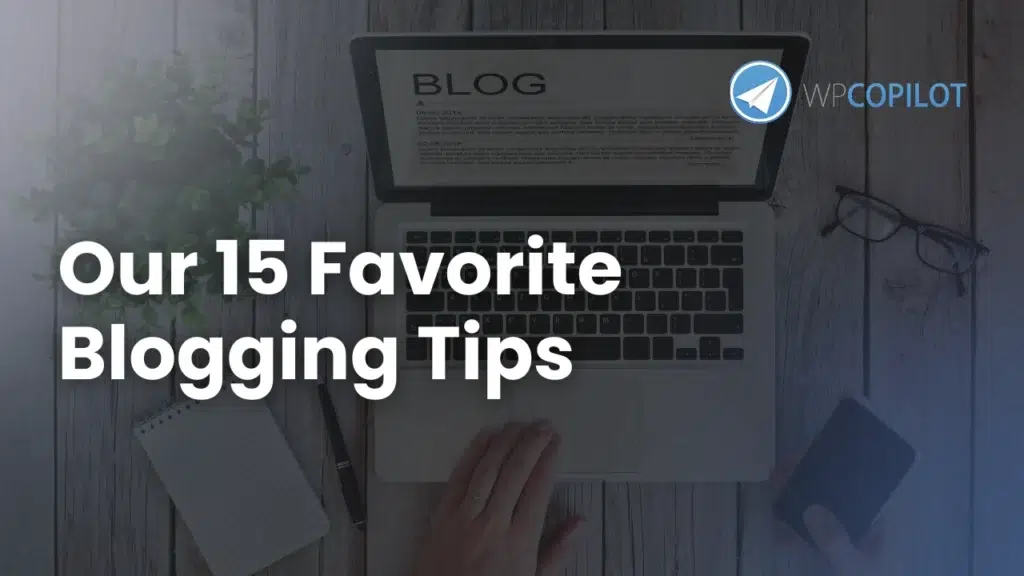 Our 15 Favorite Blogging Tips