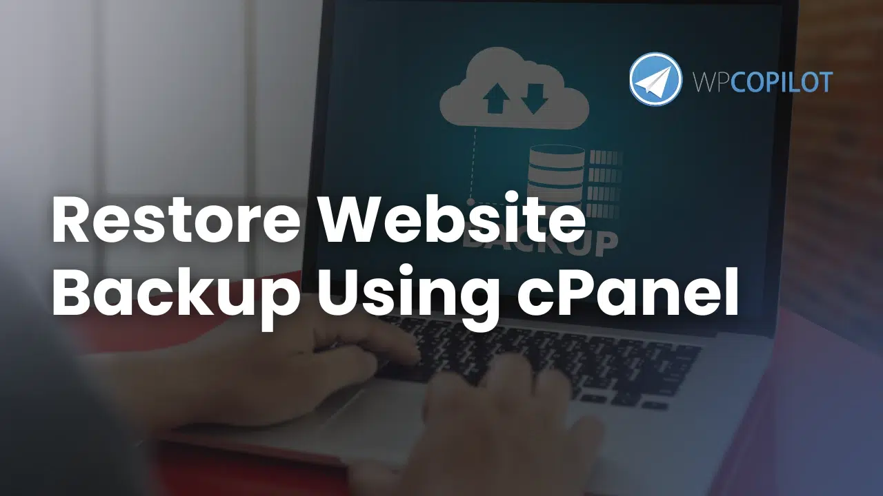 How to restore a website backup using cPanel - WP Copilot