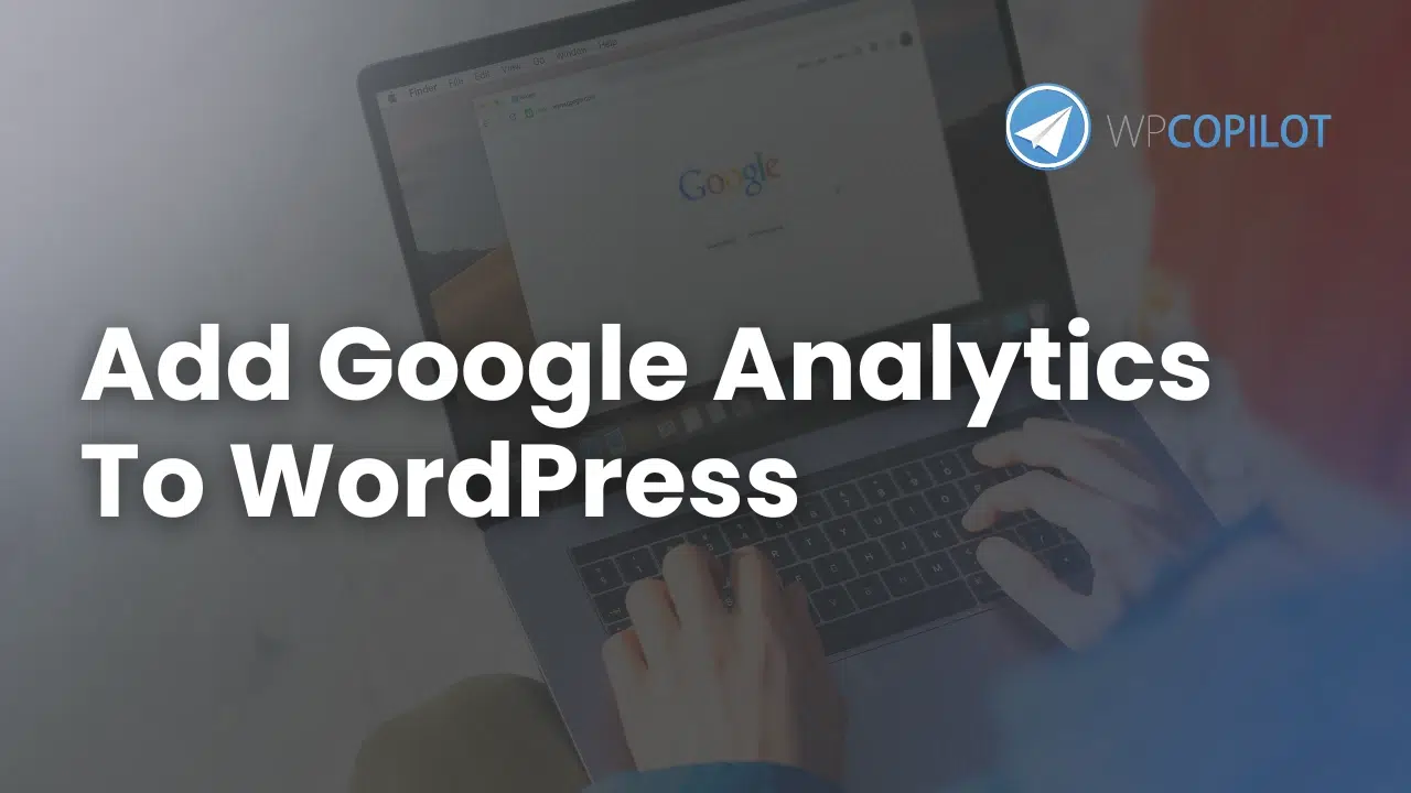 How to Add Google Analytics to WordPress (Step by Step Guide) - WP Copilot