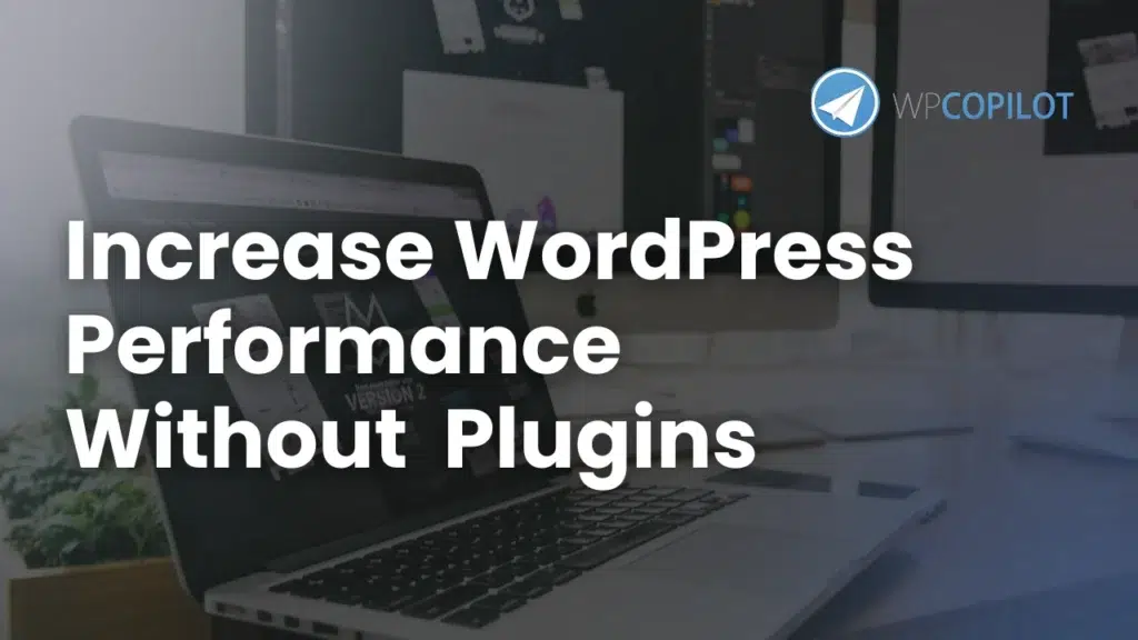 How to Increase WordPress Performance without Installing Plugins