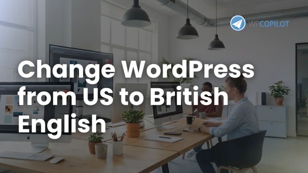 Change WordPress from US to British English - WP Copilot